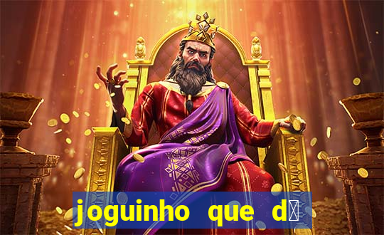 joguinho que d谩 dinheiro de verdade