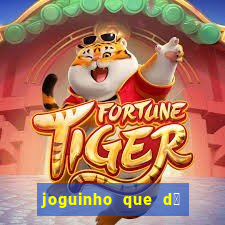 joguinho que d谩 dinheiro de verdade