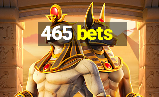 465 bets