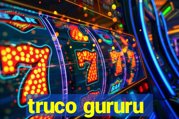 truco gururu