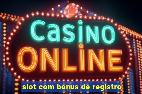 slot com bonus de registro