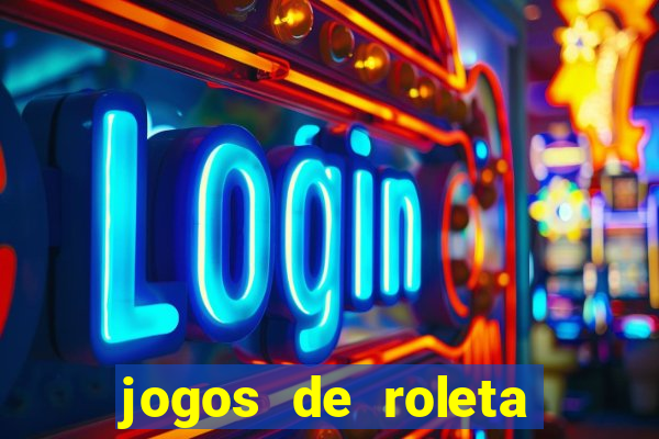 jogos de roleta valendo dinheiro