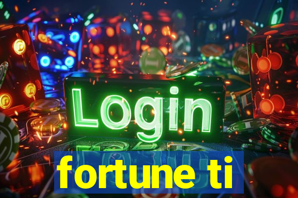 fortune ti