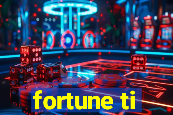 fortune ti