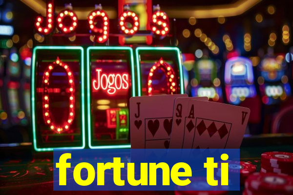 fortune ti