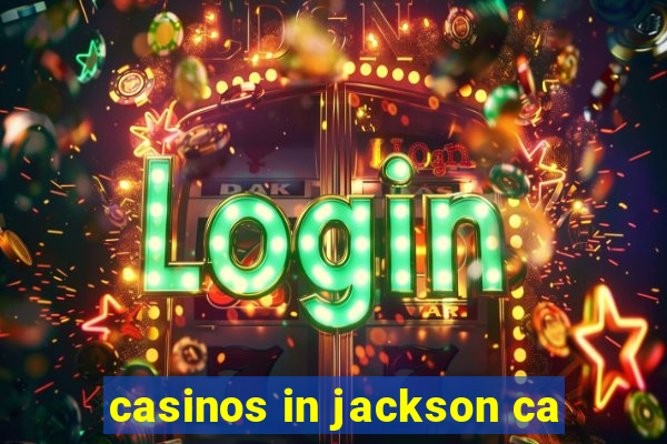 casinos in jackson ca