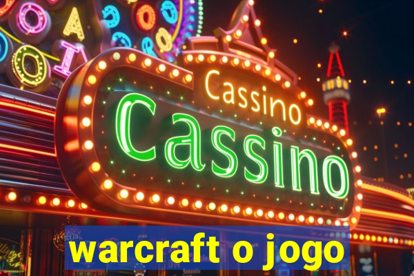 warcraft o jogo