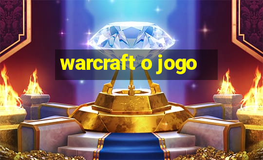 warcraft o jogo