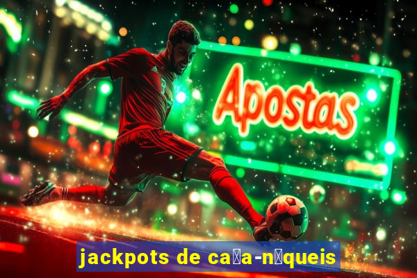 jackpots de ca莽a-n铆queis