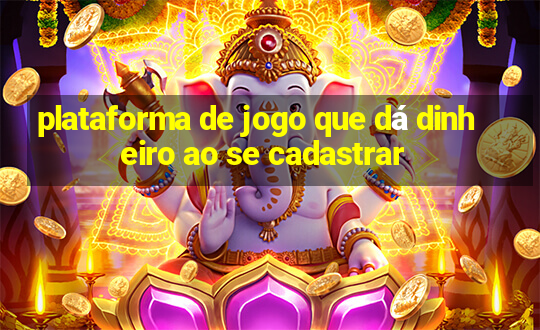 plataforma de jogo que dá dinheiro ao se cadastrar