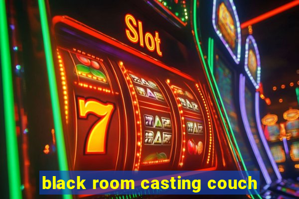 black room casting couch