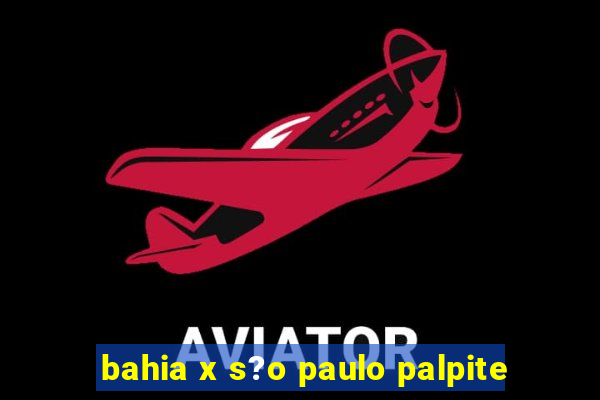 bahia x s?o paulo palpite