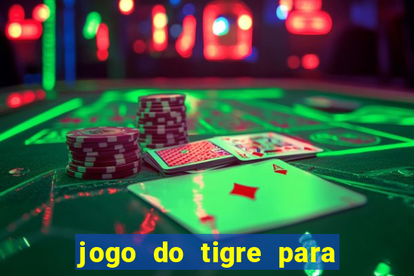 jogo do tigre para ganhar dinheiro