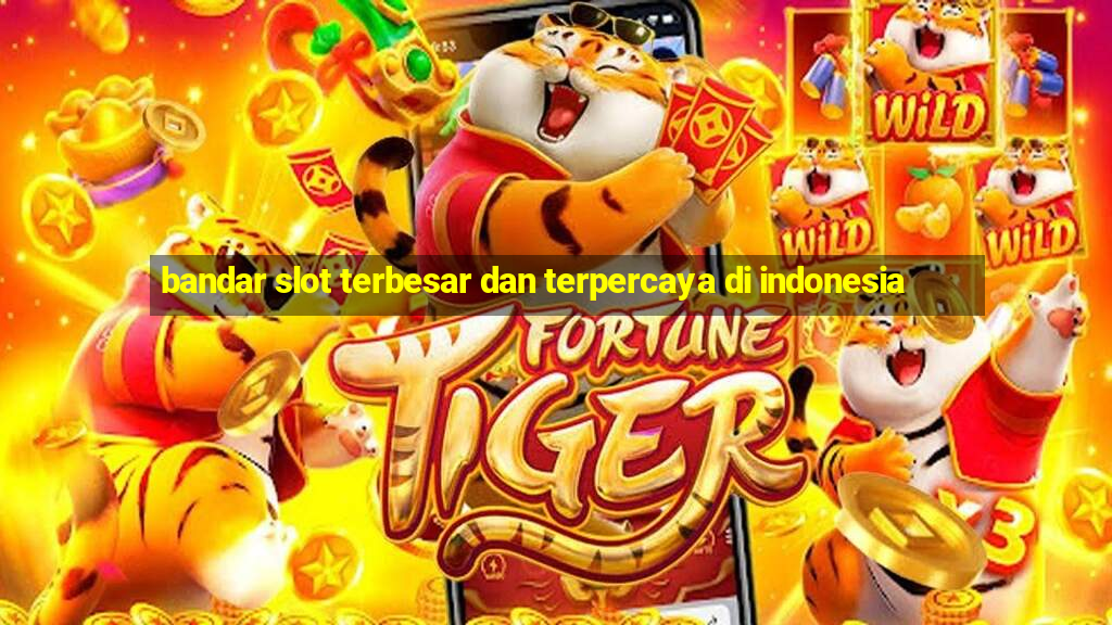 bandar slot terbesar dan terpercaya di indonesia