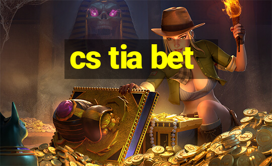 cs tia bet