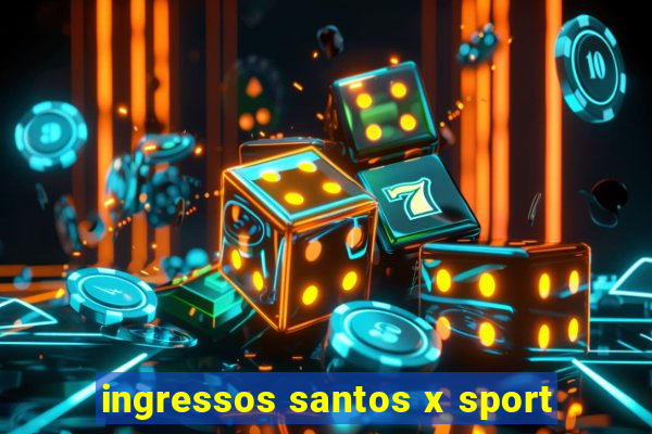 ingressos santos x sport