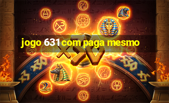 jogo 631 com paga mesmo