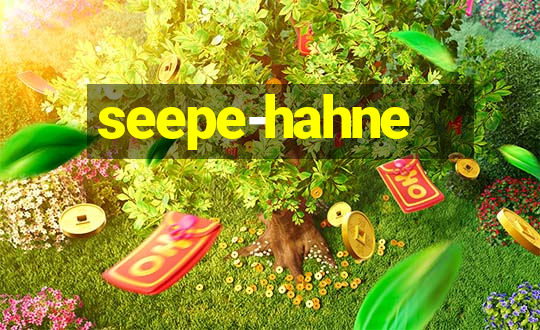 seepe-hahne