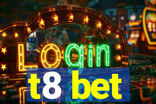 t8 bet