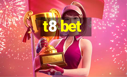 t8 bet