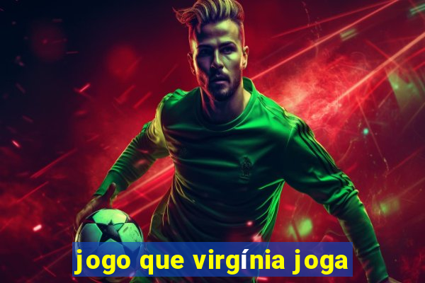 jogo que virgínia joga