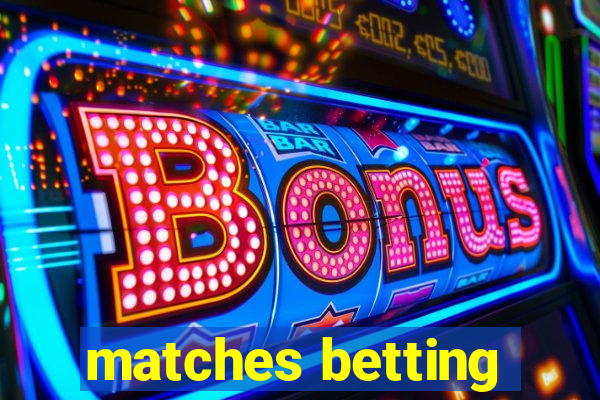 matches betting