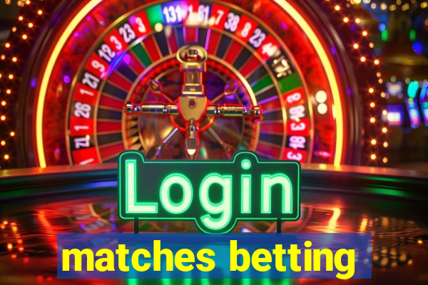 matches betting