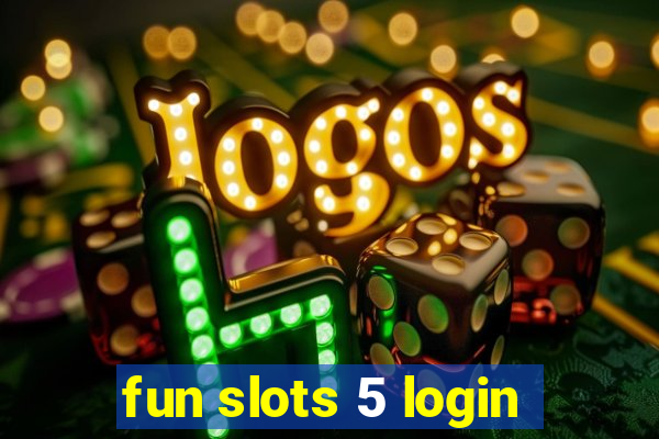 fun slots 5 login