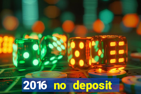 2016 no deposit bonus casinos