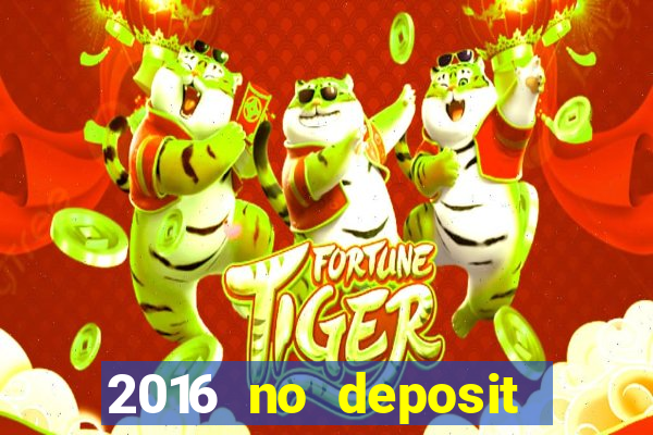 2016 no deposit bonus casinos