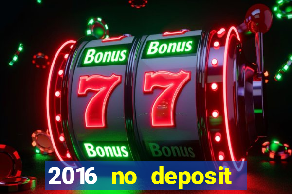 2016 no deposit bonus casinos