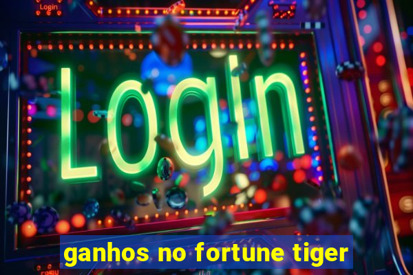 ganhos no fortune tiger