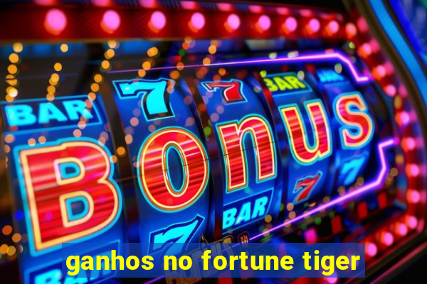 ganhos no fortune tiger