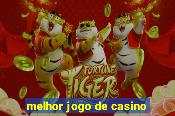 melhor jogo de casino