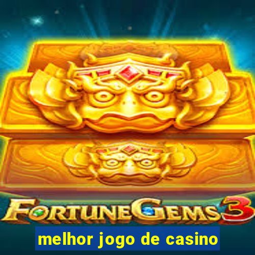 melhor jogo de casino