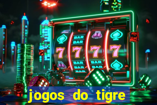 jogos do tigre para ganhar dinheiro