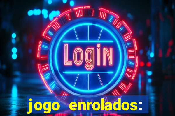 jogo enrolados: problema em dobro