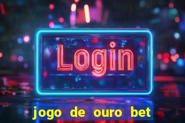 jogo de ouro bet como sacar