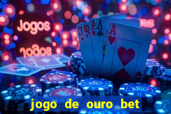 jogo de ouro bet como sacar