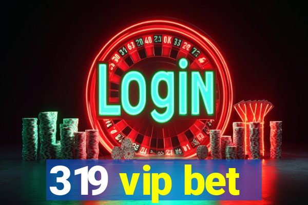 319 vip bet