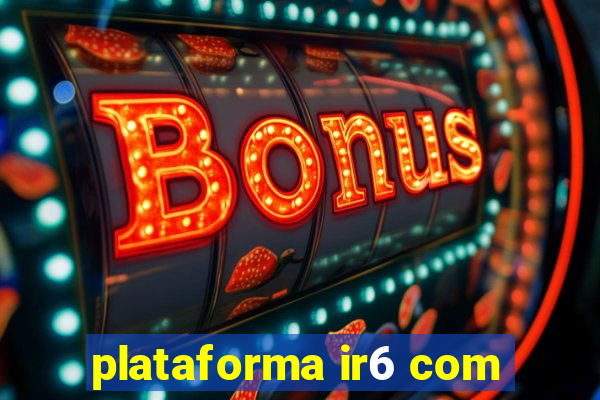 plataforma ir6 com