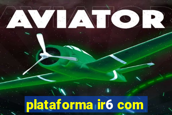 plataforma ir6 com