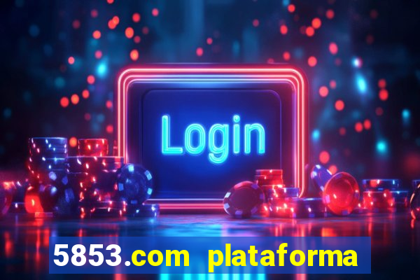 5853.com plataforma de jogos