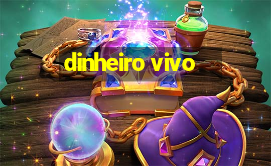 dinheiro vivo