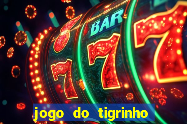 jogo do tigrinho sem depositar nada