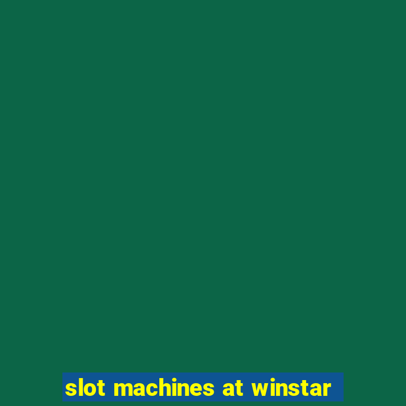 slot machines at winstar