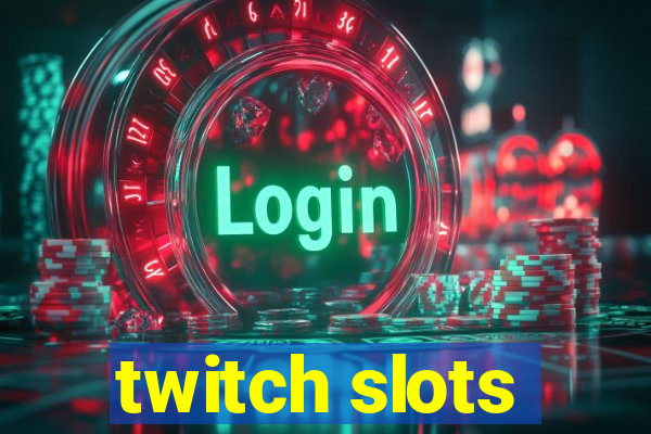 twitch slots