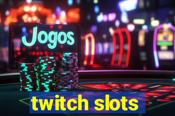 twitch slots