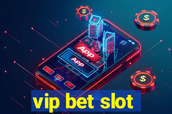 vip bet slot