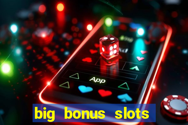 big bonus slots free las vegas casino slot game